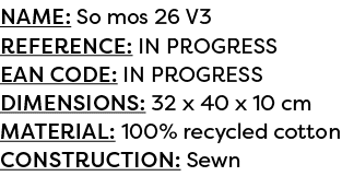 Name: So mos 26 V3 Reference: IN PROGRESS EAN code: IN PROGRESS Dimensions: 32 x 40 x 10 cm Material: 100% recycled c...