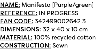 Name: Manifesto [Purple/green] Reference: IN PROGRESS EAN code: 342499002642 3 Dimensions: 32 x 40 x 10 cm Material: ...