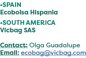 •SPAIN Ecobolsa Hispania •SOUTH AMERICA Vicbag SAS Contact: Olga Guadalupe Email: ecobag@vicbag.com
