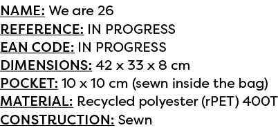 Name: We are 26 Reference: IN PROGRESS EAN code: IN PROGRESS Dimensions: 42 x 33 x 8 cm POCKET: 10 x 10 cm (sewn insi...